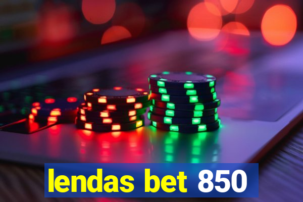 lendas bet 850